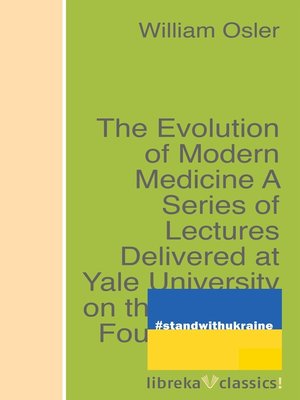cover image of The Evolution of Modern Medicine a Series of Lectures Delivered at Yale University on the Silliman Foundation in April, 1913